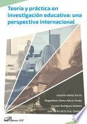 Teoría y práctica en investigación educativa: una perspectiva internacional