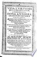 Vida y virtudes de ... Antonia Iacinta de Navarra y de la Cueva, abadessa ... sacada a la letra de los quadernos que ... dexò ella escritos de su misma mano por ... Iuan de Saracho, etc